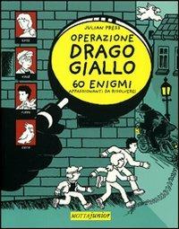 Operazione Drago giallo. 60 enigmi appassionanti da risolvere! - Julian Press - Libro Motta Junior 2009, Enigmi | Libraccio.it