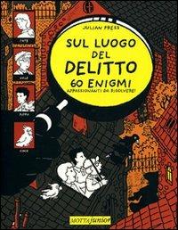Sul luogo del delitto. 60 enigmi appassionanti da risolvere! - Julian Press - Libro Motta Junior 2009, Le inchieste della Mano Nera | Libraccio.it