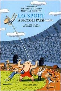 Lo sport a piccoli passi. Ediz. illustrata - Bènédicte Mathieu, Myrtille Rambion - Libro Motta Junior 2010, A piccoli passi | Libraccio.it