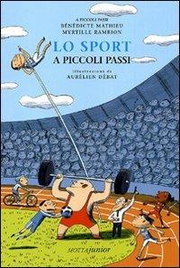 Lo sport a piccoli passi. Ediz. illustrata - Bènédicte Mathieu, Myrtille Rambion - Libro Motta Junior 2010, A piccoli passi | Libraccio.it