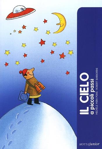 Il cielo - Michèle Mira Pons, Robert Barborini - Libro Motta Junior 2013, A piccoli passi | Libraccio.it