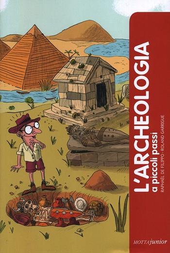 L'archeologia - Raphaël De Filippo - Libro Motta Junior 2014, A piccoli passi | Libraccio.it