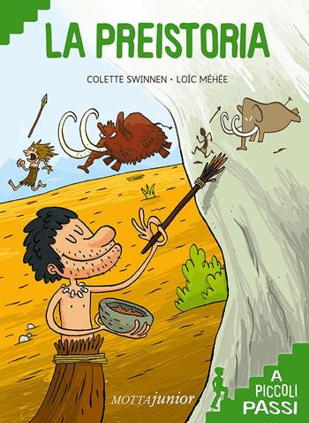 La preistoria - Colette Swinnen - Libro Motta Junior 2015, A piccoli passi | Libraccio.it