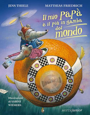 Il mio papà è il più in gamba del mondo - Jens Thiele, Matthias Friedrich - Libro Motta Junior 2015, I cuccioli | Libraccio.it