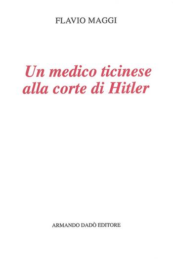 Un medico ticinese alla corte di Hitler. Leonardo Conti (1900-1945) - Flavio Maggi - Libro Armando Dadò Editore 1999, Il laboratorio | Libraccio.it