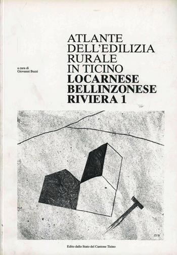 Atlante dell'edilizia rurale in Ticino. Locarnese, bellinzonese, riviera - Giovanni Buzzi - Libro Armando Dadò Editore 2016, Edizioni scuola tecnica superiore | Libraccio.it