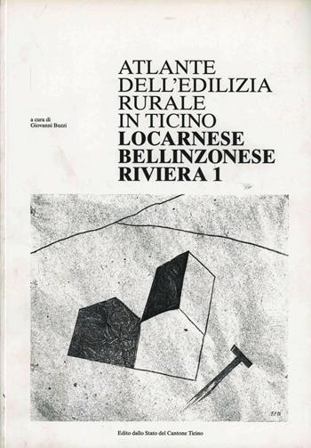 Atlante dell'edilizia rurale in Ticino. Locarnese, bellinzonese, riviera - Giovanni Buzzi - Libro Armando Dadò Editore 1999, Edizioni scuola tecnica superiore | Libraccio.it