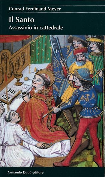 Il santo. Assassinio in cattedrale - Conrad F. Meyer - Libro Armando Dadò Editore 2016, I cristalli | Libraccio.it
