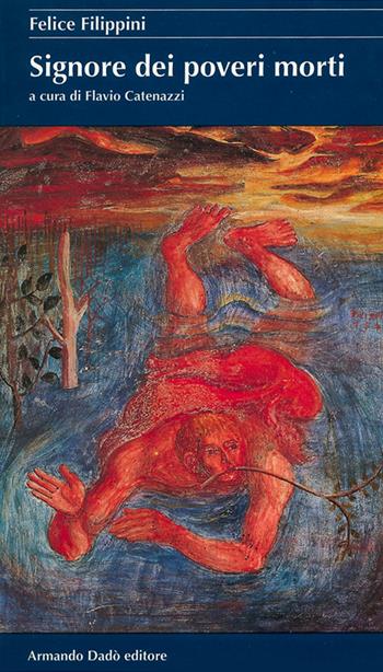 Signore dei poveri morti - Felice Filippini - Libro Armando Dadò Editore 2016, La rondine | Libraccio.it