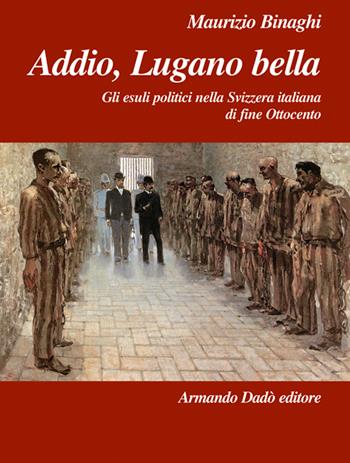 Addio, Lugano bella - Maurizio Binaghi - Libro Armando Dadò Editore 2017, L' officina | Libraccio.it