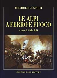 Le Alpi a ferro e fuoco. La campagna della divisione Lecourbe nella guerra del 1799 - Reinhold Günther - Libro Armando Dadò Editore 2003, Il castagno | Libraccio.it