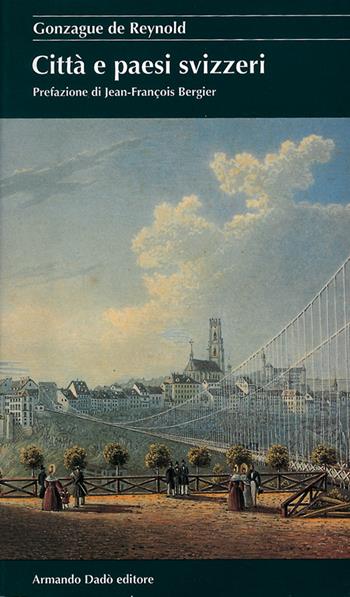 Città e paesi svizzeri - Gonzague de Reynold - Libro Armando Dadò Editore 2016, I cristalli | Libraccio.it