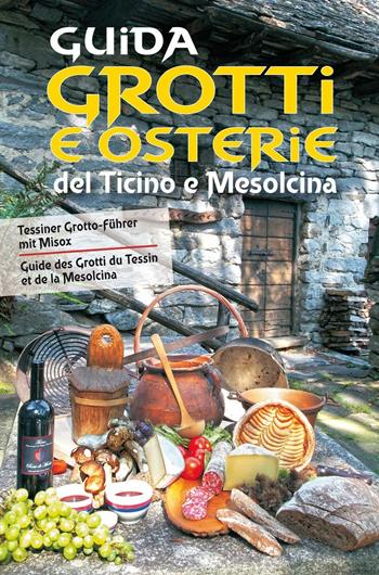 Guida a grotti e osterie del Ticino e Mesolcina. Ediz. italiana, francese e tedesca  - Libro Armando Dadò Editore 2016, Varia | Libraccio.it