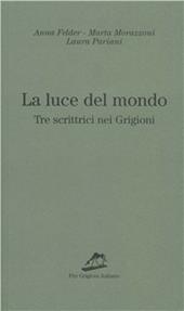 La luce del mondo. Tre scrittrici nei Grigioni