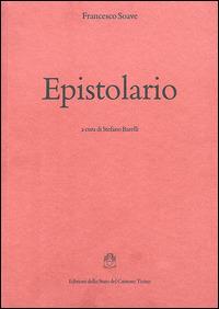 Epistolario - Francesco Soave - Libro Armando Dadò Editore 2006, Testi per la storia della cultura | Libraccio.it