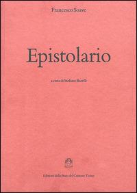 Epistolario - Francesco Soave - Libro Armando Dadò Editore 2016, Testi per la storia della cultura | Libraccio.it