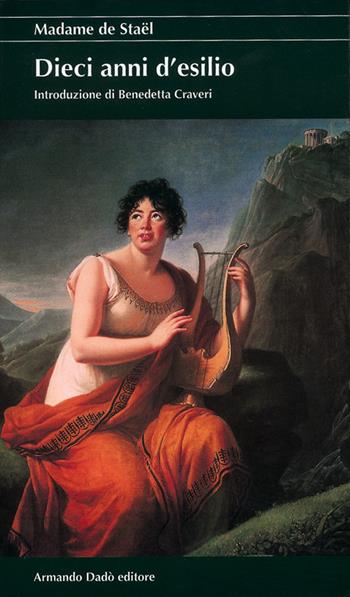 Dieci anni d'esilio - madame de Staël - Libro Armando Dadò Editore 2016, I cristalli | Libraccio.it