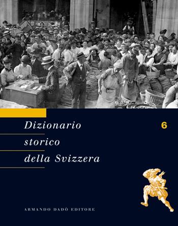 Dizionario storico della Svizzera. Vol. 6: GRI-IST  - Libro Armando Dadò Editore 2016 | Libraccio.it