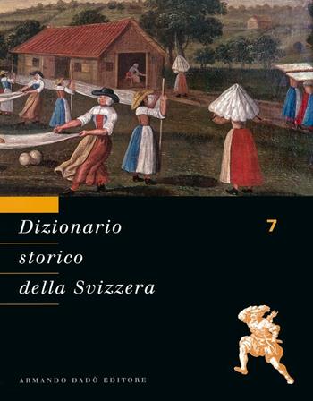Dizionario storico della Svizzera. Vol. 7: ITA-LUG  - Libro Armando Dadò Editore 2016 | Libraccio.it