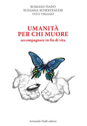 Umanità per chi muore. Accompagnare in fin di vita - Romano Dadò, Susanna Schertenleib, Vito Viganò - Libro Armando Dadò Editore 2016, Varia | Libraccio.it