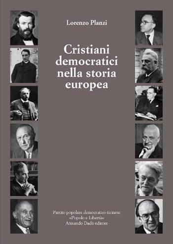 Cristiani democratici nella storia europea - Lorenzo Planzi - Libro Armando Dadò Editore 2016, Varia | Libraccio.it