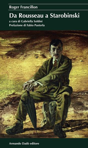 Da Rousseau a Starobinski - Roger Francillon - Libro Armando Dadò Editore 2016, I cristalli | Libraccio.it