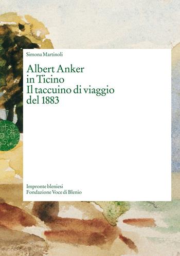 Albert Anker in Ticino. Il taccuino di viaggio del 1883 - Simona Martinoli - Libro Armando Dadò Editore 2016, Varia | Libraccio.it
