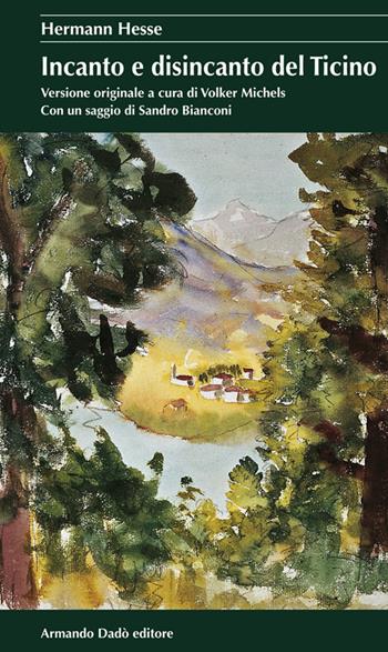 Incanto e disincanto del Ticino - Hermann Hesse - Libro Armando Dadò Editore 2016, I cristalli | Libraccio.it