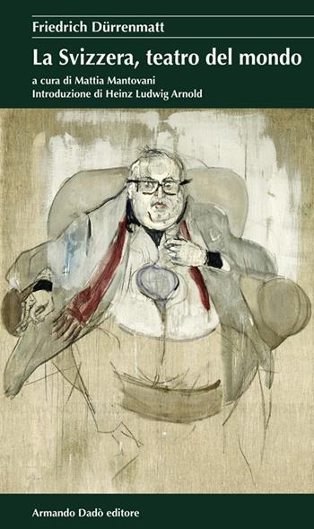 La Svizzera, teatro del mondo - Friedrich Dürrenmatt - Libro Armando Dadò Editore 2016, I cristalli | Libraccio.it