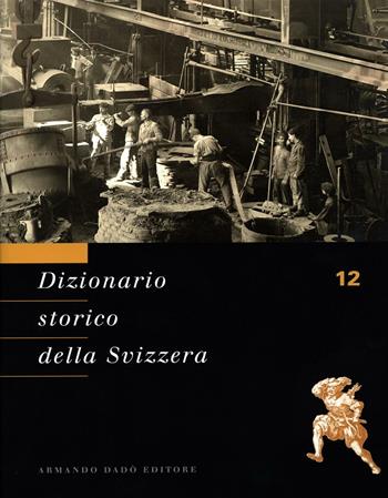 Dizionario storico della Svizzera. Vol. 12: STAT-VAL.  - Libro Armando Dadò Editore 2013 | Libraccio.it