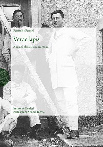 Verde lapis. Anziani bleniesi si raccontano - Fernando Ferrari - Libro Armando Dadò Editore 2016, Varia | Libraccio.it