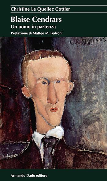 Blaise Cendrars. Un uomo in partenza - Christine Le Quellec Cottier - Libro Armando Dadò Editore 2016, I cristalli | Libraccio.it