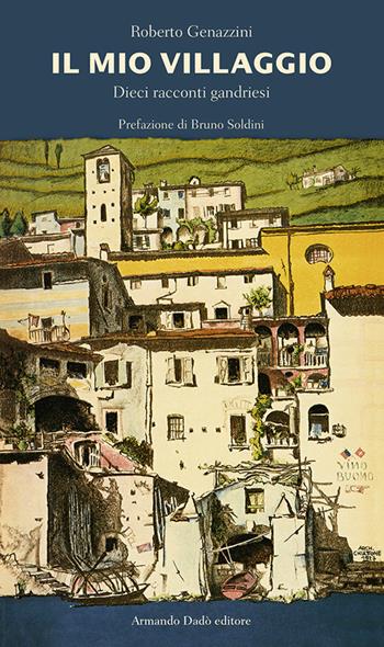 Il mio villaggio. Dieci racconti gandriesi - Roberto Genazzini - Libro Armando Dadò Editore 2016, Varia | Libraccio.it