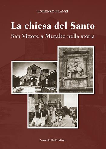 La chiesa del Santo. San Vittore a Muralto nella storia - Lorenzo Planzi - Libro Armando Dadò Editore 2015, Storia religiosa e tradizione | Libraccio.it