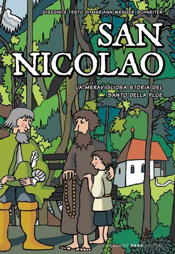 San Nicolao. La meravigliosa storia del santo della Flüe - Mariann Wenger-Schneiter - Libro Armando Dadò Editore 2016, Varia | Libraccio.it