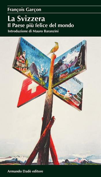 La Svizzera. Il paese più felice del mondo - François Garçon - Libro Armando Dadò Editore 2016, I cristalli | Libraccio.it