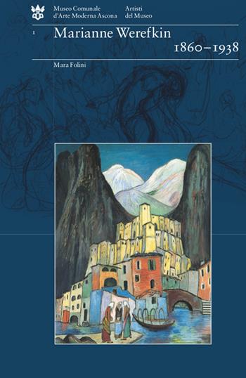 Marianne Werefkin 1860-1938 - Mara Folini - Libro Armando Dadò Editore 2016, Artisti del Museo | Libraccio.it