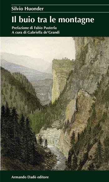 Il buio tra le montagne - Silvio Huonder - Libro Armando Dadò Editore 2017, I cristalli | Libraccio.it