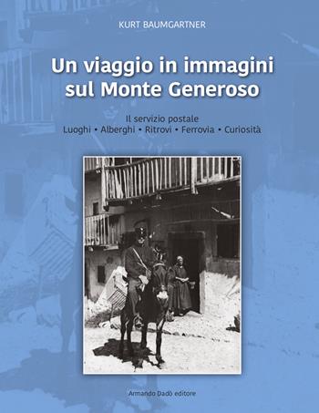 Un viaggio in immagini sul Monte Generoso - Kurt Baumgartner - Libro Armando Dadò Editore 2017 | Libraccio.it