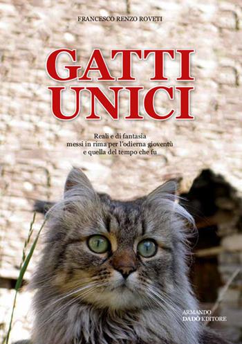 Gatti unici - Francesco Renzo Roveti - Libro Armando Dadò Editore 2018, Varia | Libraccio.it