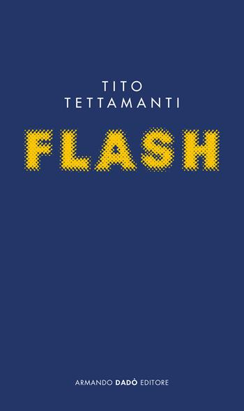 Flash - Tito Tettamanti - Libro Armando Dadò Editore 2018, Biografie e ritratti | Libraccio.it