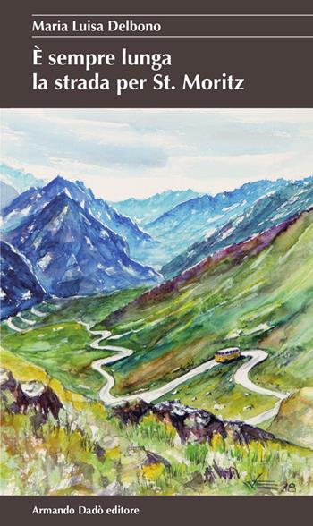 È sempre lunga la strada per St. Moritz - Maria Luisa Delbono - Libro Armando Dadò Editore 2019, La betulla | Libraccio.it