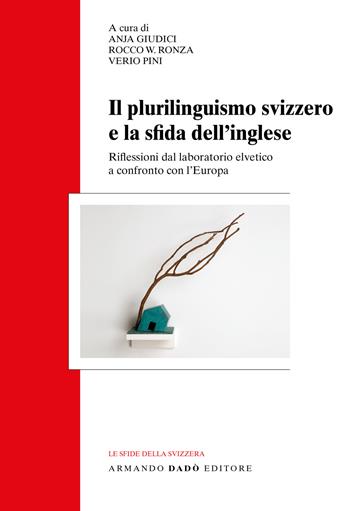 Il plurilinguismo svizzero e la sfida dell'inglese. Riflessioni dal laboratorio elvetico a confronto con l’Europa  - Libro Armando Dadò Editore 2020 | Libraccio.it