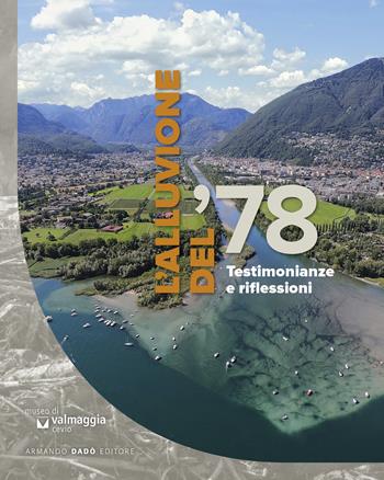 L'alluvione del '78. Testimonianze e riflessioni  - Libro Armando Dadò Editore 2020 | Libraccio.it