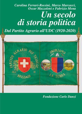 Un secolo di storia politica. Dal Partito Agrario all’UDC (1920-2020)  - Libro Armando Dadò Editore 2020, L' officina | Libraccio.it