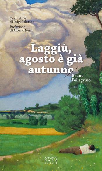 Laggiù, agosto è già autunno - Bruno Pellegrino - Libro Armando Dadò Editore 2020, La libellula | Libraccio.it
