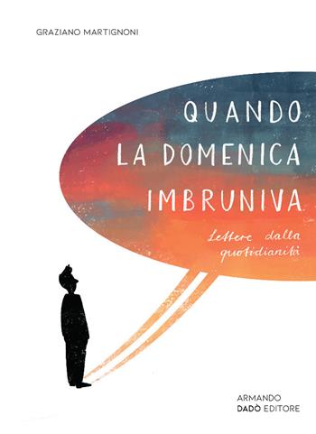 Quando la domenica imbruniva. Lettere dalla quotidianità - Graziano Martignoni - Libro Armando Dadò Editore 2020 | Libraccio.it