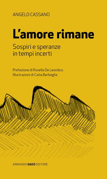 L'amore rimane. Sospiri e speranza in tempi incerti - Angelo Cassano - Libro Armando Dadò Editore 2020 | Libraccio.it