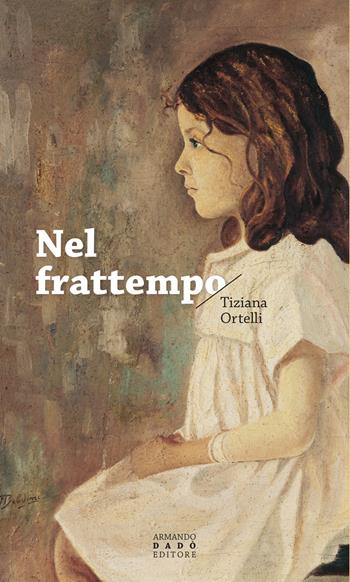 Nel frattempo - Tiziana Ortelli - Libro Armando Dadò Editore 2021, La libellula | Libraccio.it
