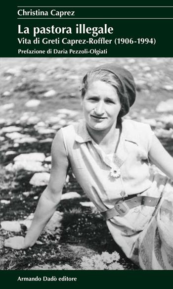 La pastora protestante. Vita di Greti Caprez-Roffler (1906-1994) - Christina Caprez - Libro Armando Dadò Editore 2023, La libellula | Libraccio.it